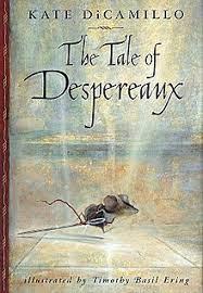 The picture is of the front copy of the book with the the word The Tale of Despereanx - including the main character, the mouse running. 